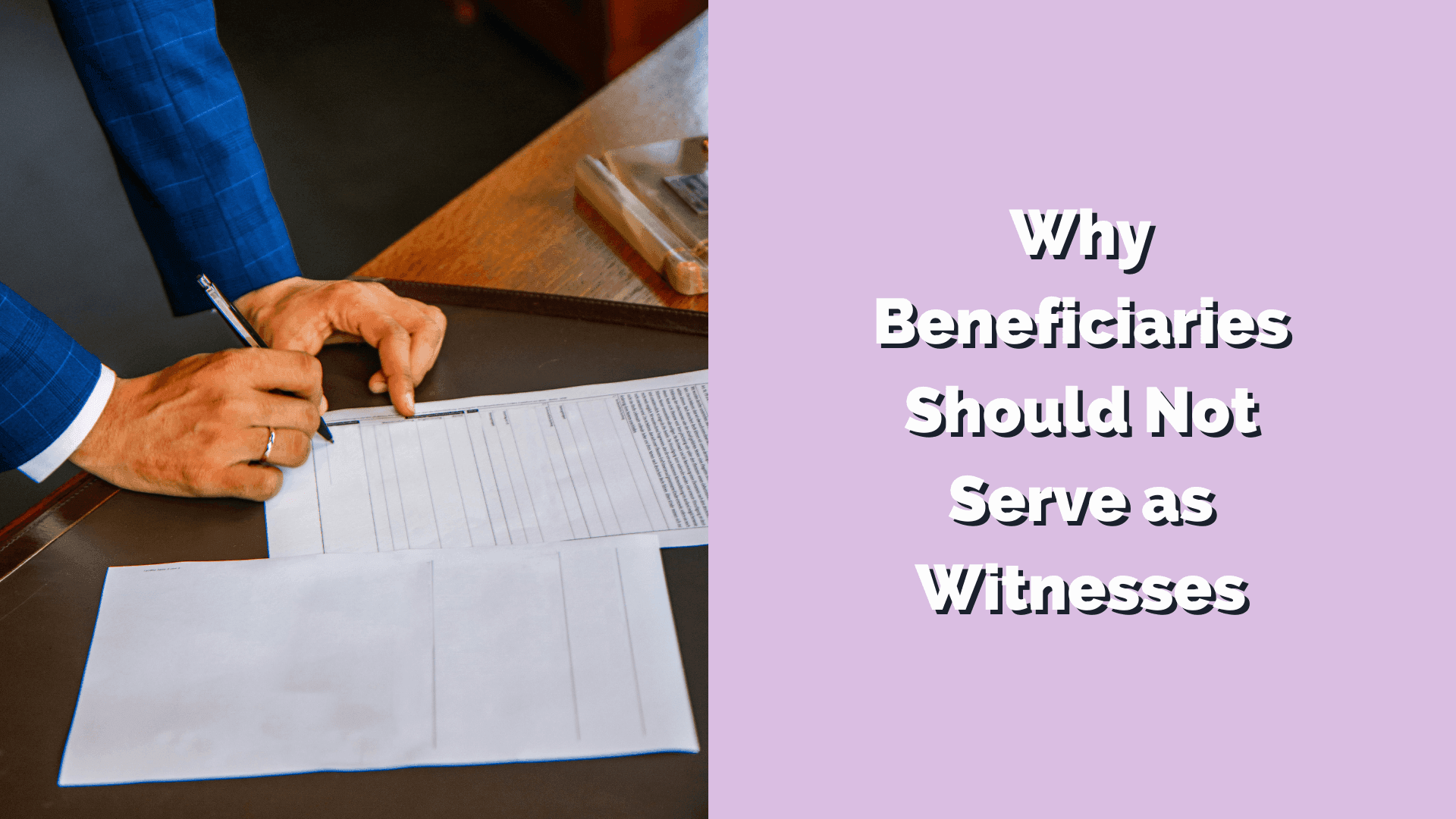 Why Beneficiaries Should Not Serve as Witnesses
